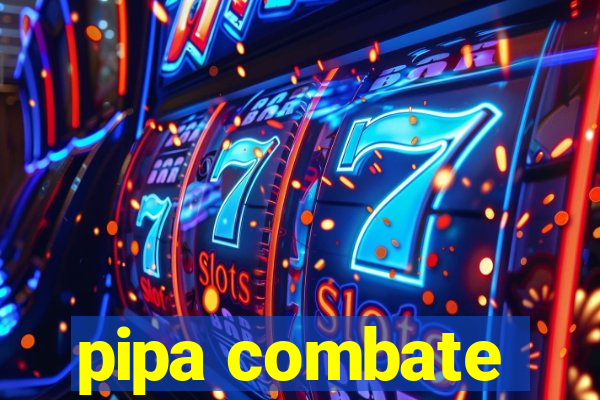 pipa combate